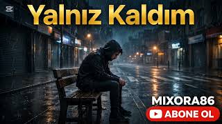 Yalnız Kaldım - Mixora86 💔 2025 Pop
