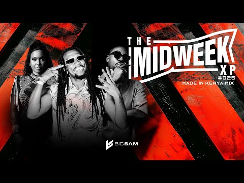 Made In Kenya Mix The Midweek XP 025 By Big Sam