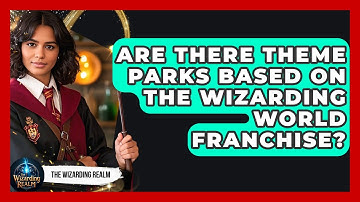 Are There Theme Parks Based on the Wizarding World Franchise? | The Wizarding Realm
