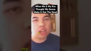 When Me & The Kuz Thought Woul Make It Out Of The Hood After This