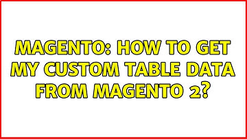 Magento: How to get my custom table data from magento 2? (2 Solutions!!)