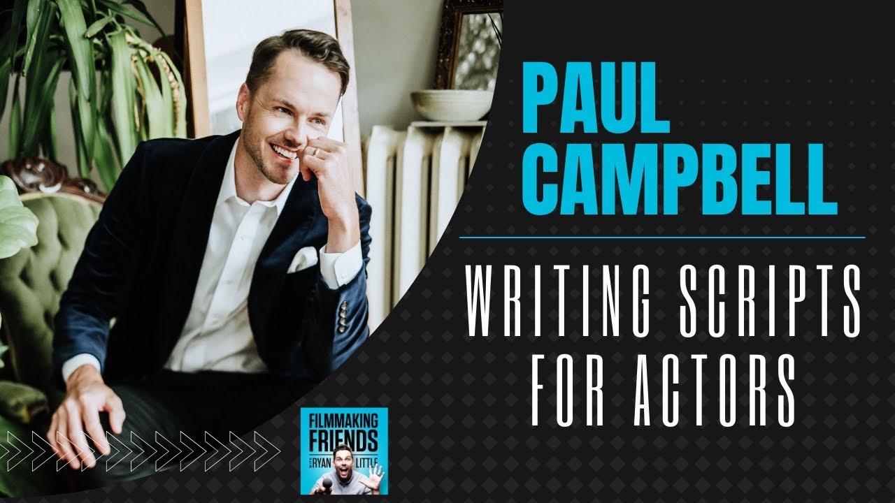 How to Write a Screenplay Actors will Like (with PAUL CAMPBELL) - YouTube