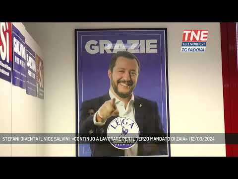 STEFANI DIVENTA IL VICE SALVINI: «CONTINUO A LAVORARE PER IL TERZO MANDATO DI ZAIA» | 12/09/2024