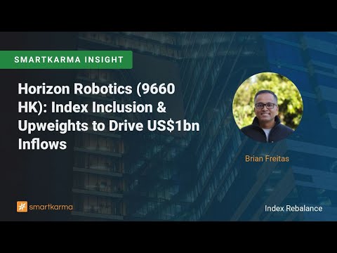 Horizon Robotics (9660 HK): Index Inclusion &amp; Upweights to Drive US$1bn Inflows