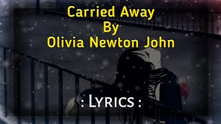 CARRIED AWAY lyrics by OLIVIA NEWTON JOHN - HD ( lyrics )