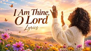 CeCe Winans - I am Thine, O Lord (Lyrics)