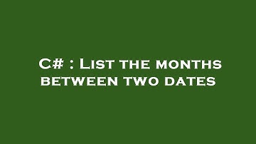 C# : List the months between two dates