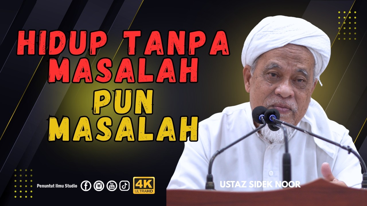 Hidup Tanpa Masalah, itu Pun Masalah | Ustaz Sidek Noor
