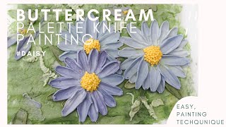 Paint flower with Buttercream, Easy Palette Knife Painting effect, Learn how to paint Daisy 