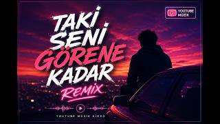 Taki̇ Seni̇ Görene Kadar (Remi̇x)