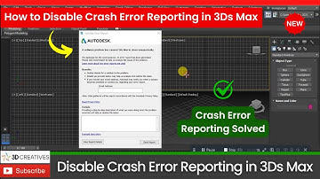 How to Disable Crash Error Reporting in 3Ds Max