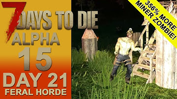 7 Days To Die Alpha 15 - Day 21, Feral Horde