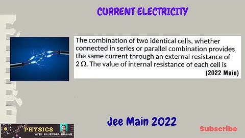 The combination of two identical cells,whether Connected in series or parallel combination provides 