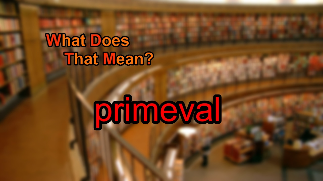 What Does Primeval Mean YouTube What Does Primeval Mean YouTube
