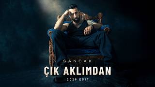 Sancak - Çık Aklımdan (2026 Edit)