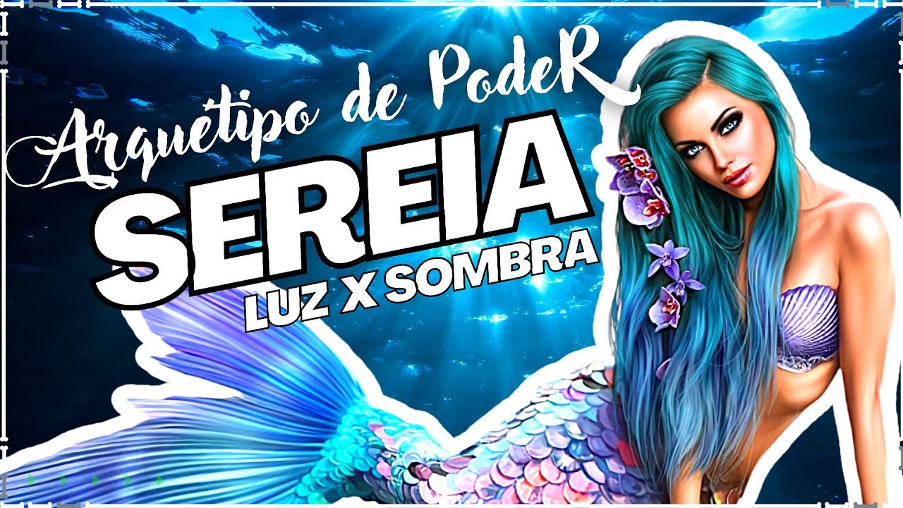 Como Ativar o Arquétipo da Sereia | LADO LUZ X LADO SOMBRA | SEDUÇÃO E ...