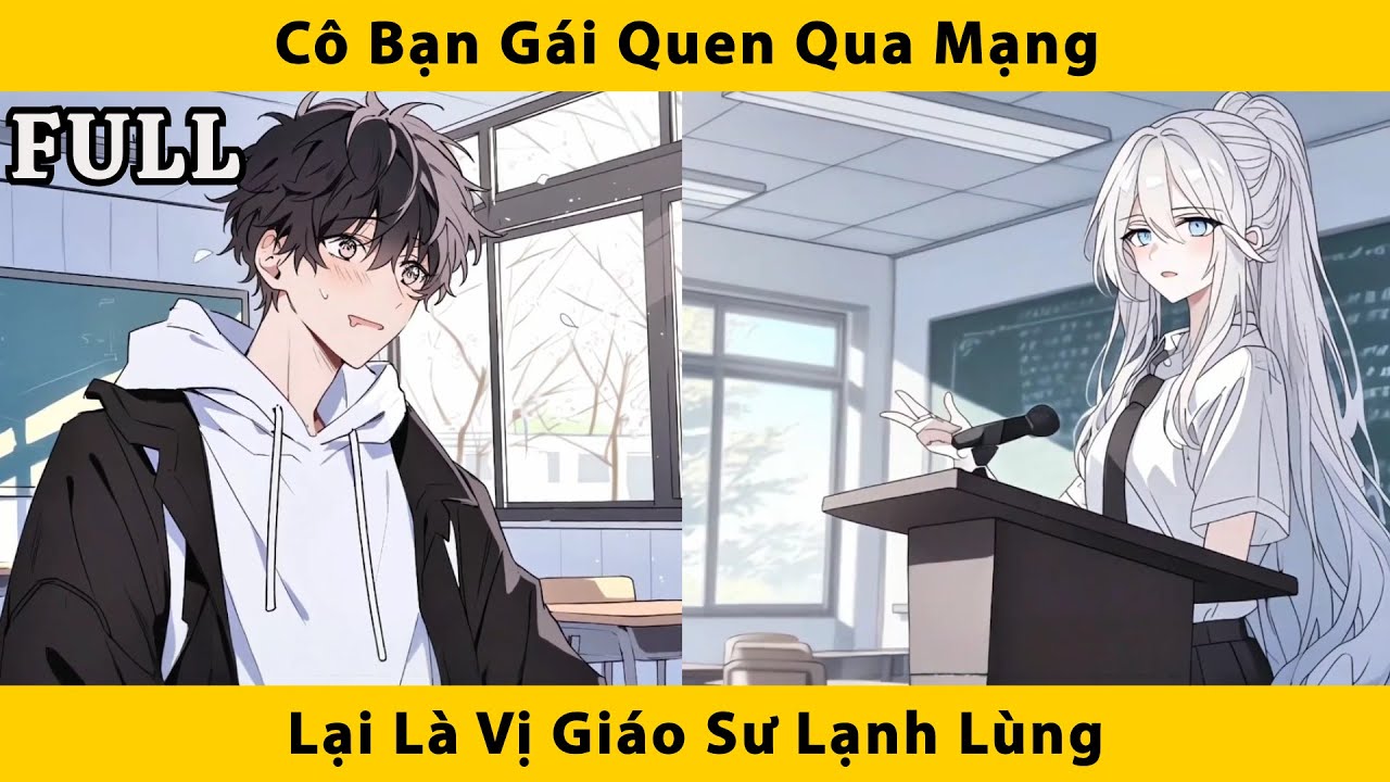 FULL | Cô bạn gái quen qua mạng lại là vị giáo sư lạnh lùng
