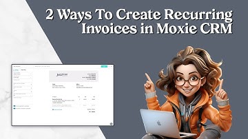2 Ways To Create Recurring Invoices in Moxie CRM