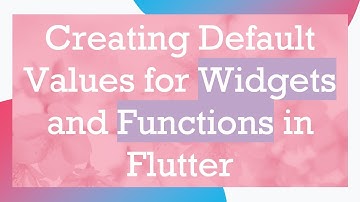 Creating Default Values for Widgets and Functions in Flutter
