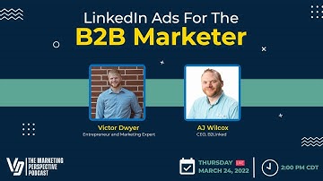 LinkedIn Ads for the B2B Marketer with Victor Dwyer & AJ Wilcox