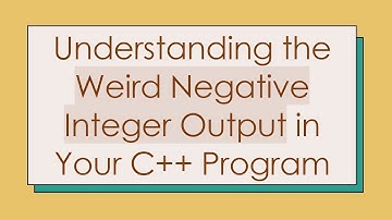 Understanding the Weird Negative Integer Output in Your C+ +  Program