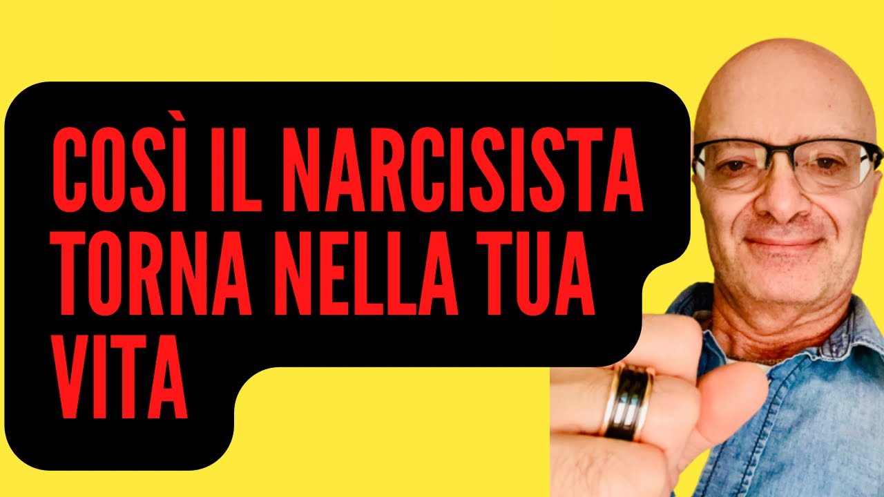 COSÌ IL NARCISISTA TORNA NELLA TUA VITA - YouTube