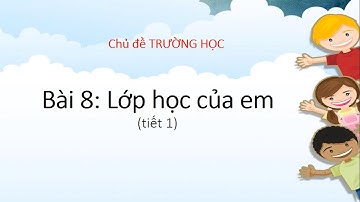 TNXH lớp 1 - Tuần 8 - Bài: Lớp học của em (Tiết 1)
