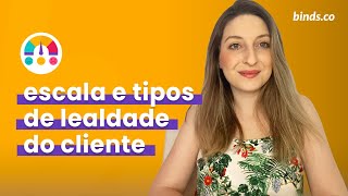 Escala e Tipos de Lealdade do Cliente