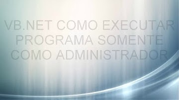 VB.NET COMO EXECUTAR PROGRAMA SOMENTE COMO ADMINISTRADOR 2016
