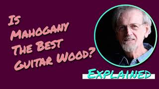 Is Mahogany The Best Guitar Wood?