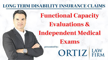 Long Term Disability Insurance Claims - Functional Capacity Evaluations & Independent Medical Exams