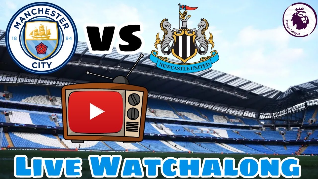 Manchester City F.C. vs Newcastle United F.C. Live Watchalong. YouTube