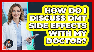 How Do I Discuss DMT Side Effects With My Doctor?