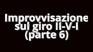 Improvvisazione 2 5 1 parte 6 - turnaround, giri armonici II-V-I (VI) con basso in movimento.