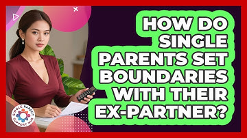 How Do Single Parents Set Boundaries With Their Ex-partner? - Single Parent Support Hub