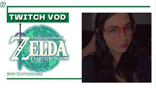 TLOZ Tears of the Kingdom Part 17 - Twitch VOD
