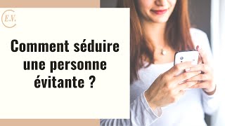 Comment séduire un évitant ?