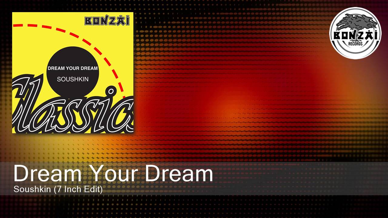 Watch Dream Your Dream - Soushkin (7 Inch Edit) on YouTube Watch Dream Your Dream - Soushkin (7 Inch Edit) on YouTube