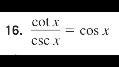 Prove cot x / csc x = cos x
