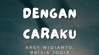 Dengan Caraku - Arsy Widianto, Brisia Jodie (Lirik)