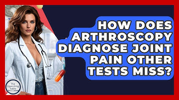 How Does Arthroscopy Diagnose Joint Pain Other Tests Miss? - The Operating Table