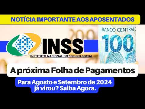 A folha de Pagamentos do INSS para Agosto e Setembro de 2024 já Virou ?Saiba agora
