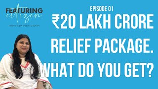 20 Lakh Crore Relief Package-What Does It Mean To You Featuring Citizen with Nazia Yusuf Izuddin