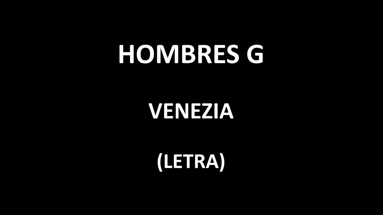 Letra De Venezia Hombres G En Español Hombres G - Venezia (Letra/Lyrics) - YouTube