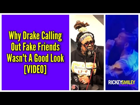 Why Drake Calling Out Fake Friends Wasn't A Good Look