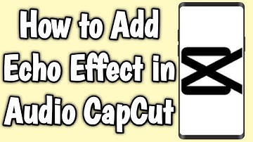 How to Add Echo Effect in Audio CapCut