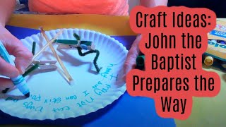 Craft Ideas: John the Baptist Prepares the Way