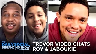 Trevor Video Chats Roy and Jaboukie | The Daily Show