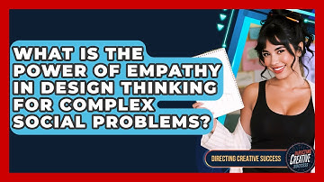 What Is The Power Of Empathy In Design Thinking For Complex Social Problems?