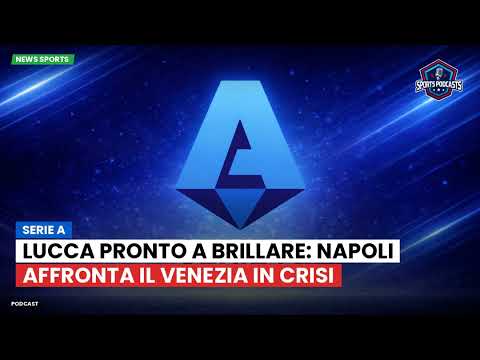 Video Lucca pronto a brillare: Napoli affronta il Venezia in crisi